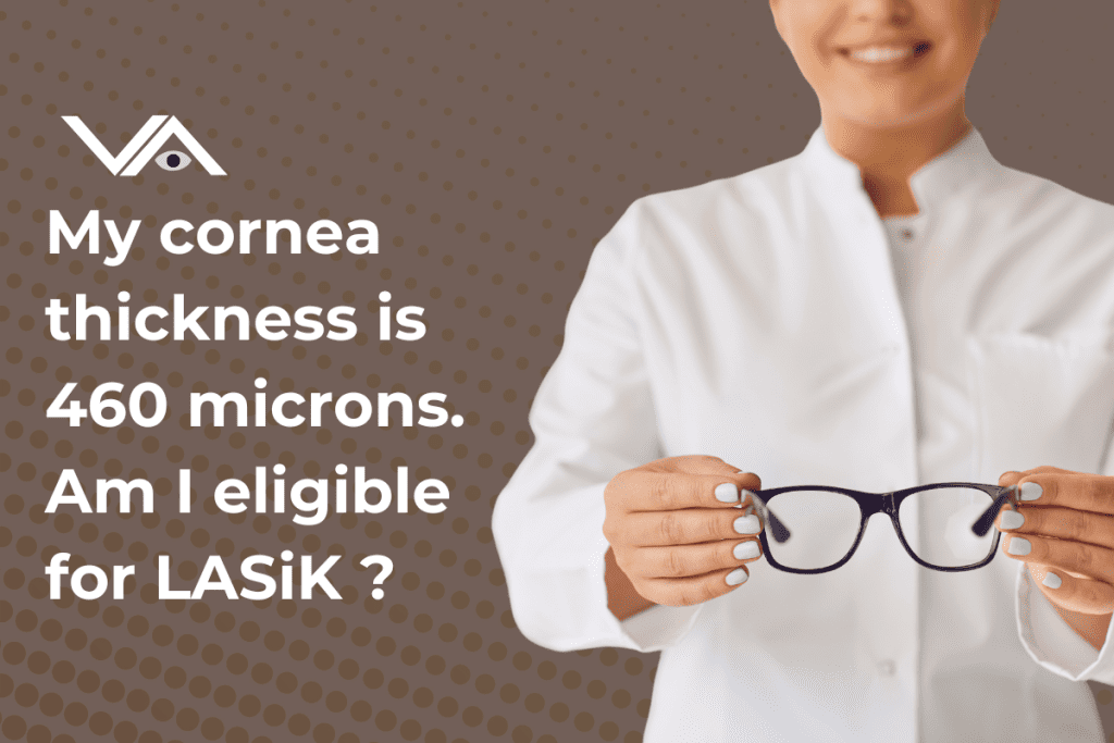 A female doctor in a white coat holding a pair of eyeglasses with both hands. The text on the image reads: "My cornea thickness is 460 microns. Am I eligible for LASIK?" accompanied by a logo featuring a stylized eye and "VA."